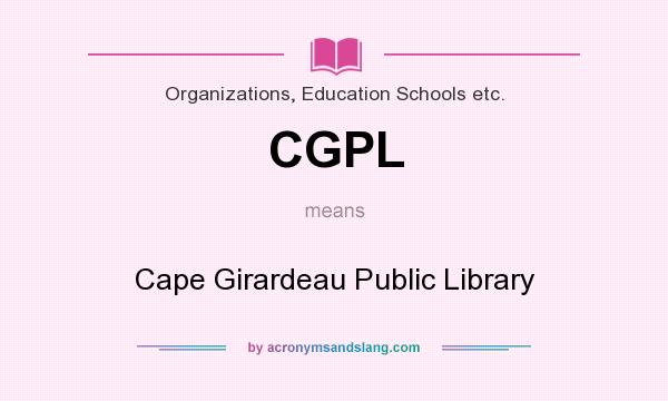 What does CGPL mean? It stands for Cape Girardeau Public Library