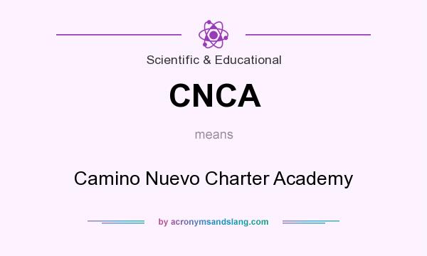What does CNCA mean? It stands for Camino Nuevo Charter Academy