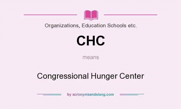 What does CHC mean? It stands for Congressional Hunger Center