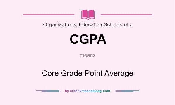 What does CGPA mean? It stands for Core Grade Point Average