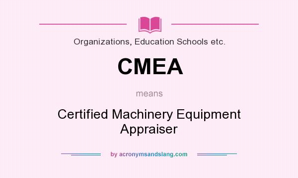 What does CMEA mean? It stands for Certified Machinery Equipment Appraiser