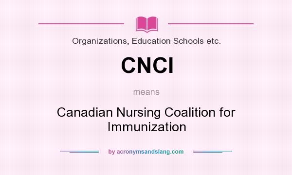 What does CNCI mean? It stands for Canadian Nursing Coalition for Immunization
