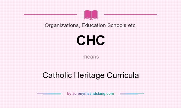 What does CHC mean? It stands for Catholic Heritage Curricula