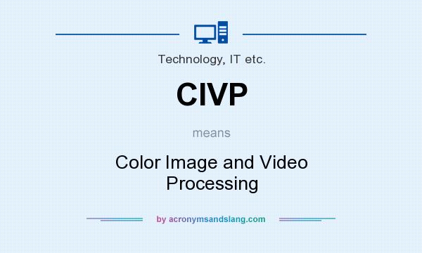 What does CIVP mean? It stands for Color Image and Video Processing