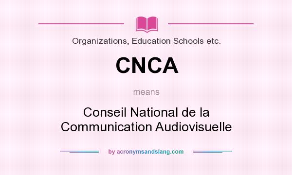 What does CNCA mean? It stands for Conseil National de la Communication Audiovisuelle