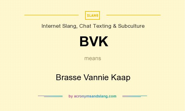 What does BVK mean? It stands for Brasse Vannie Kaap