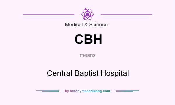 What does CBH mean? It stands for Central Baptist Hospital