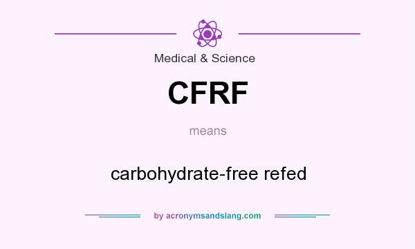 What does CFRF mean? It stands for carbohydrate-free refed
