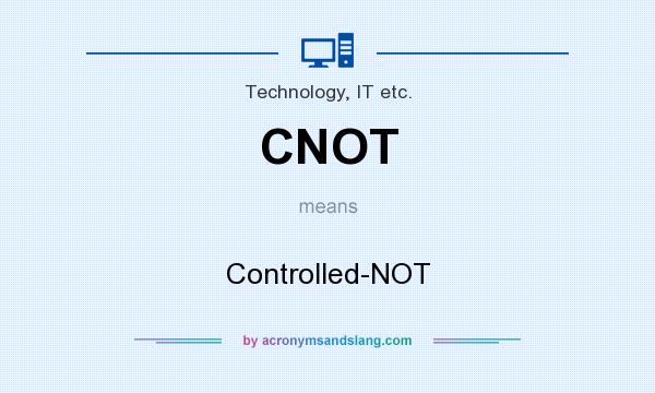 What does CNOT mean? It stands for Controlled-NOT