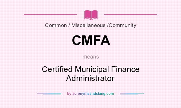 What does CMFA mean? It stands for Certified Municipal Finance Administrator