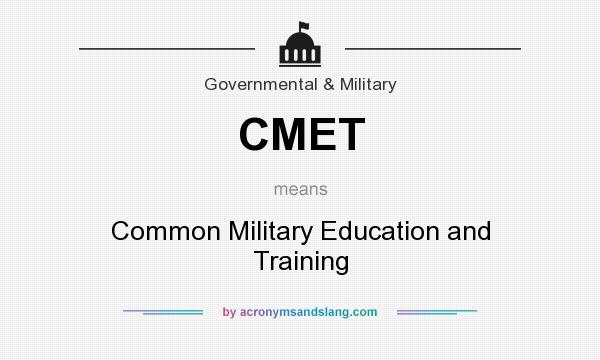 What does CMET mean? It stands for Common Military Education and Training