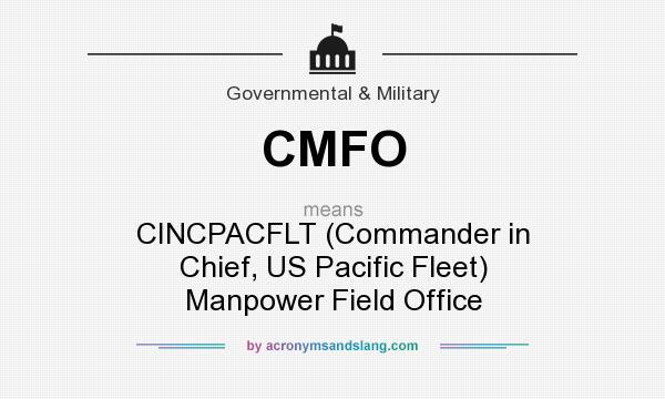 What does CMFO mean? It stands for CINCPACFLT (Commander in Chief, US Pacific Fleet) Manpower Field Office