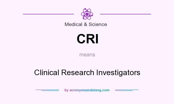 What does CRI mean? It stands for Clinical Research Investigators