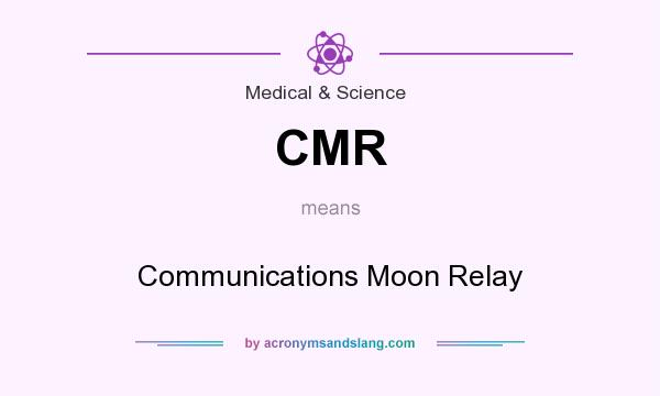 What does CMR mean? It stands for Communications Moon Relay
