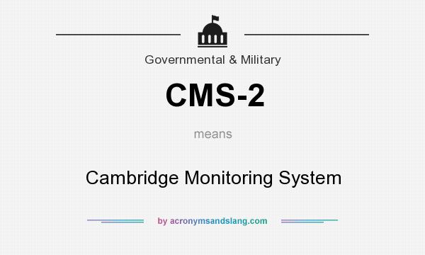 What does CMS-2 mean? It stands for Cambridge Monitoring System