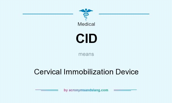 What does CID mean? It stands for Cervical Immobilization Device