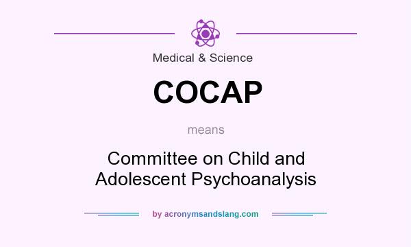 What does COCAP mean? It stands for Committee on Child and Adolescent Psychoanalysis
