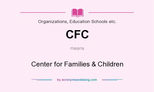 What does CFC mean? It stands for Center for Families & Children