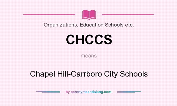 What does CHCCS mean? It stands for Chapel Hill-Carrboro City Schools