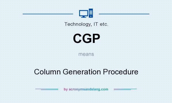 What does CGP mean? It stands for Column Generation Procedure