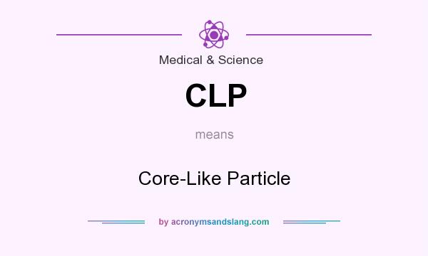 What does CLP mean? It stands for Core-Like Particle