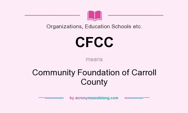 What does CFCC mean? It stands for Community Foundation of Carroll County