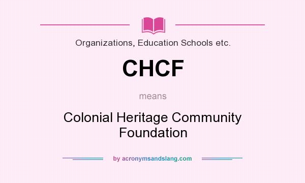 What does CHCF mean? It stands for Colonial Heritage Community Foundation