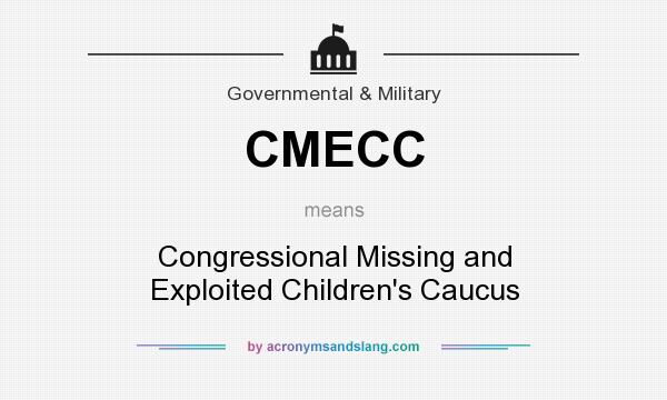 What does CMECC mean? It stands for Congressional Missing and Exploited Children`s Caucus
