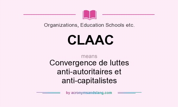 What does CLAAC mean? It stands for Convergence de luttes anti-autoritaires et anti-capitalistes