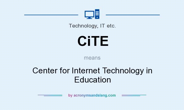What does CiTE mean? It stands for Center for Internet Technology in Education