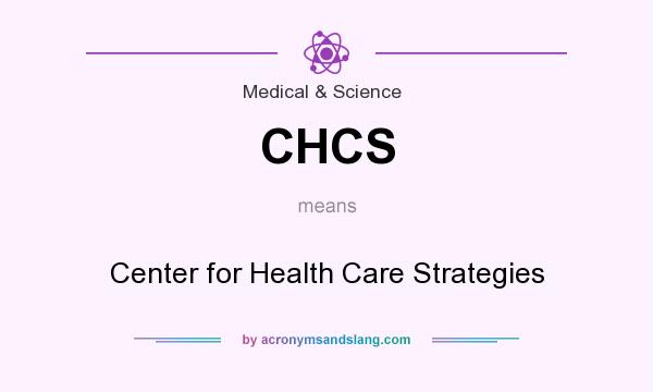 What does CHCS mean? It stands for Center for Health Care Strategies