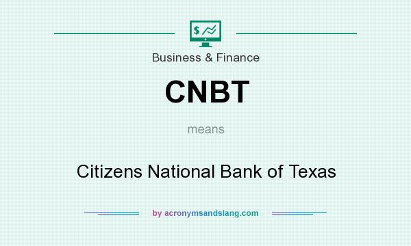 What does CNBT mean? It stands for Citizens National Bank of Texas