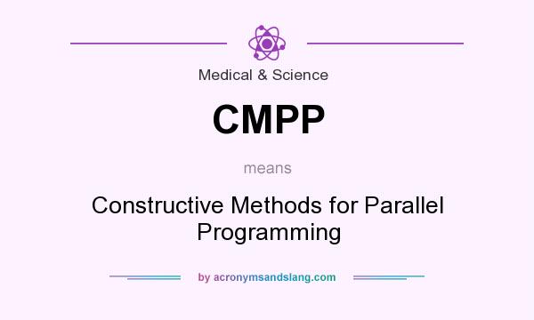 What does CMPP mean? It stands for Constructive Methods for Parallel Programming