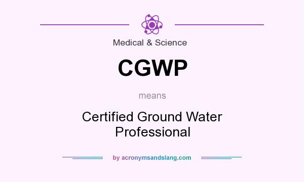 What does CGWP mean? It stands for Certified Ground Water Professional