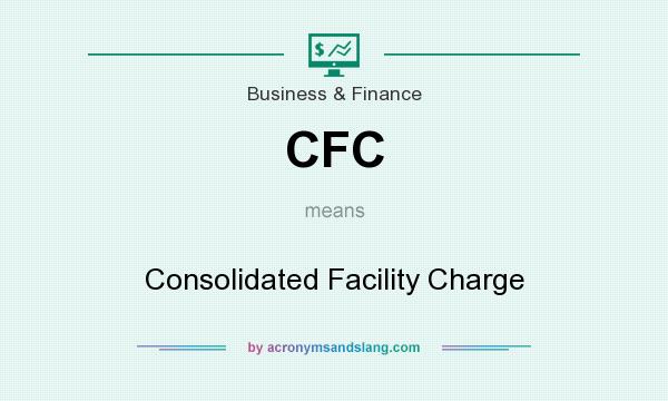 What does CFC mean? It stands for Consolidated Facility Charge