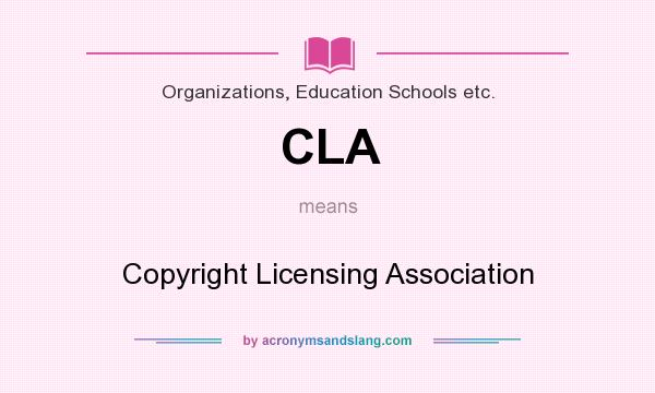 What does CLA mean? It stands for Copyright Licensing Association