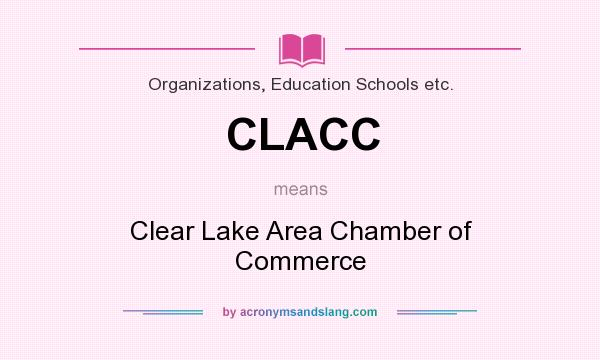 What does CLACC mean? It stands for Clear Lake Area Chamber of Commerce