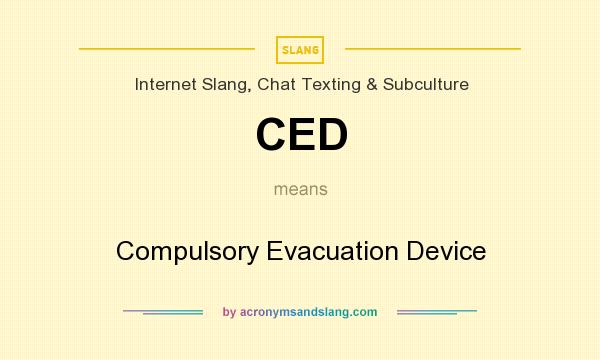 What does CED mean? It stands for Compulsory Evacuation Device