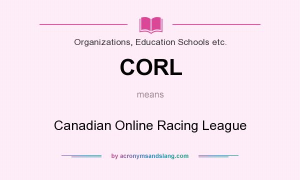 What does CORL mean? It stands for Canadian Online Racing League