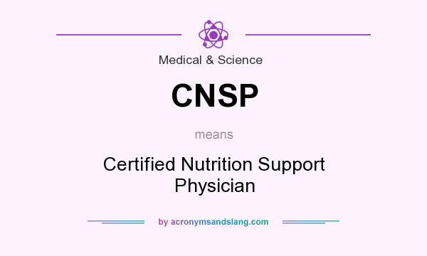 What does CNSP mean? It stands for Certified Nutrition Support Physician