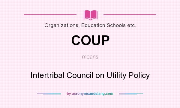 What does COUP mean? It stands for Intertribal Council on Utility Policy