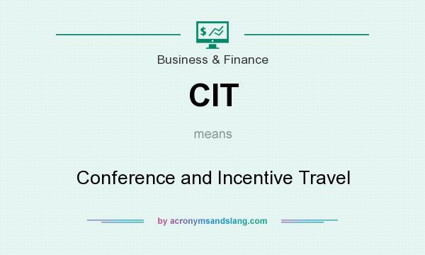 What does CIT mean? It stands for Conference and Incentive Travel