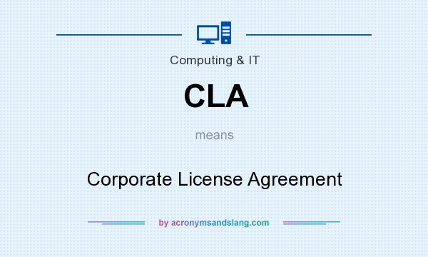 What does CLA mean? It stands for Corporate License Agreement