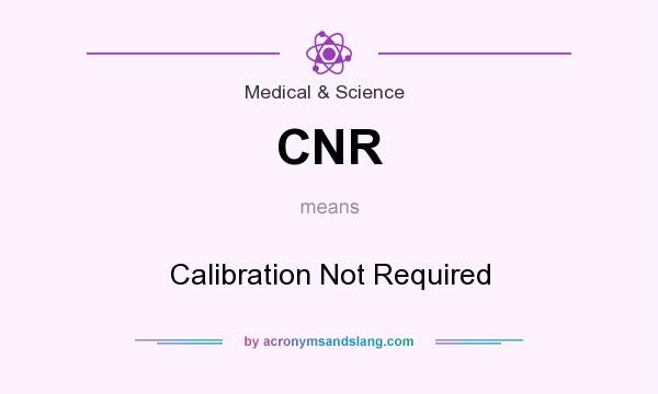 What does CNR mean? It stands for Calibration Not Required