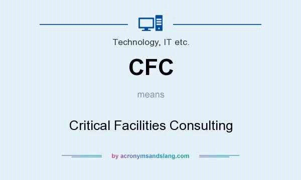 What does CFC mean? It stands for Critical Facilities Consulting