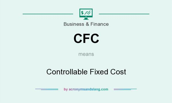What does CFC mean? It stands for Controllable Fixed Cost