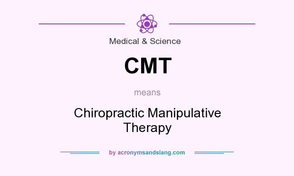 What does CMT mean? It stands for Chiropractic Manipulative Therapy