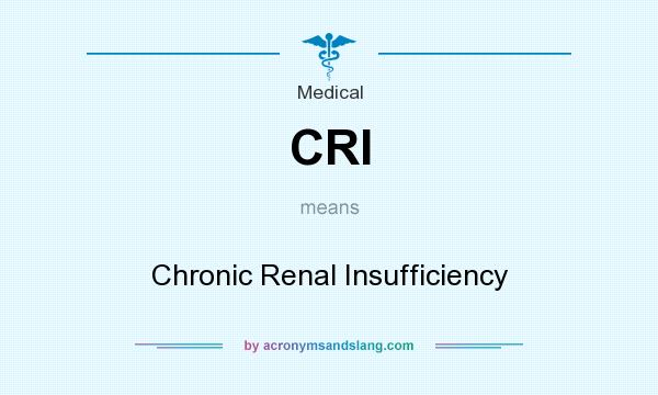 What does CRI mean? It stands for Chronic Renal Insufficiency