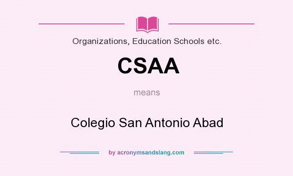 What does CSAA mean? It stands for Colegio San Antonio Abad