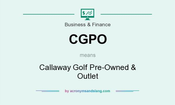 What does CGPO mean? It stands for Callaway Golf Pre-Owned & Outlet